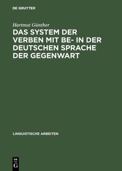 Das System der Verben mit BE- in der deutschen Sprache der Gegenwart von Günther,  Hartmut