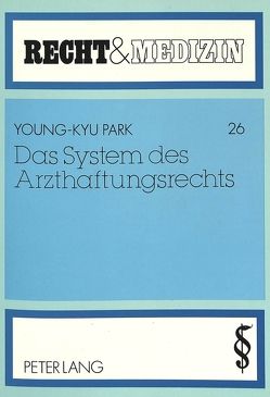 Das System des Arzthaftungsrechts von Park,  Young-Kyu