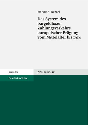 Das System des bargeldlosen Zahlungsverkehrs europäischer Prägung vom Mittelalter bis 1914 von Denzel,  Markus A.