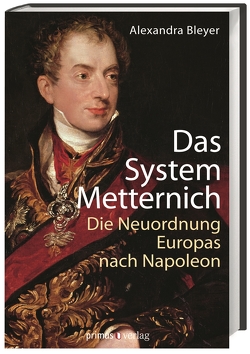Das System Metternich von Bleyer,  Alexandra