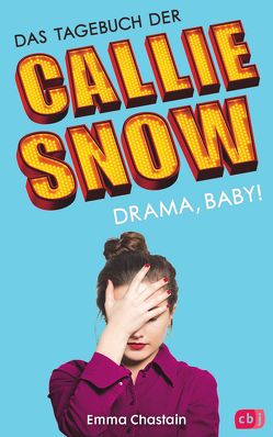 Das Tagebuch der Callie Snow – Drama, Baby! von Chastain,  Emma, Weber,  Mareike