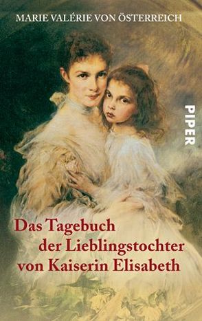 Das Tagebuch der Lieblingstochter von Kaiserin Elisabeth 1878–1899 von Marie Valérie von Österreich, Schad,  Horst, Schad,  Martha