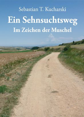 Ein Sehnsuchtsweg von Kucharski,  Sebastian T.