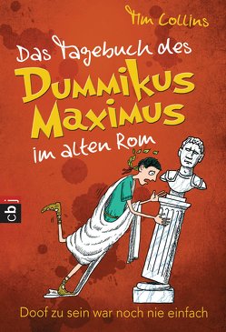 Das Tagebuch des Dummikus Maximus im alten Rom – von Collins,  Tim, Müller,  Carolin