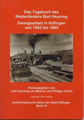 Das Tagebuch des Niederländers Bart Heyning. Zwangsarbeit in Hüfingen von 1943 bis 1945 von Heyning-van Maanen,  Julie, Schell,  Rüdiger