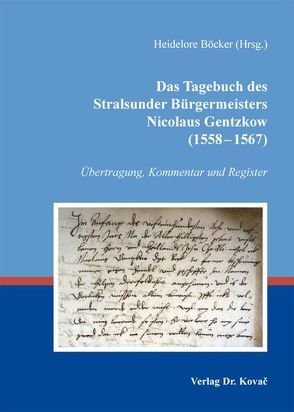 Das Tagebuch des Stralsunder Bürgermeisters Nicolaus Gentzkow (1558-1567) von Boecker,  Heidelore