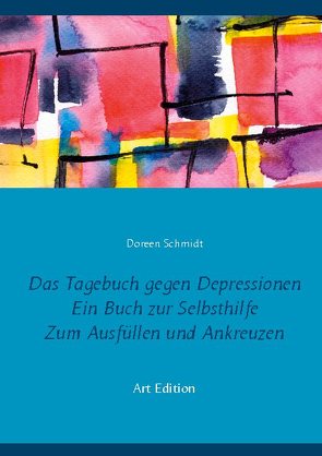 Das Tagebuch gegen Depressionen. Ein Buch zur Selbsthilfe. Zum Ausfüllen und Ankreuzen von Schmidt,  Doreen