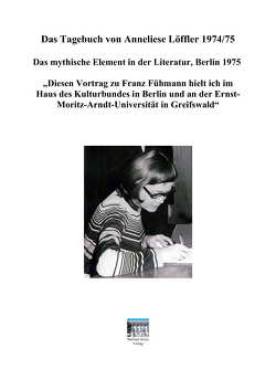 „Das Tagebuch von Anneliese Löffler 1974/75“ von Fühmann,  Franz, Löffler,  Anneliese, Tolzen,  Eike-jürgen, Tolzien,  Eike-Jürgen