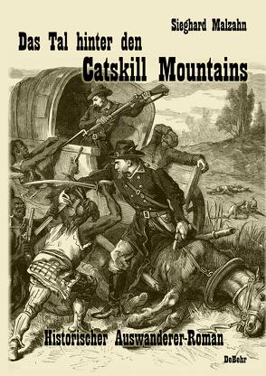 Das Tal hinter den Catskill Mountains – Historischer Auswanderer-Roman von Malzahn,  Sieghard