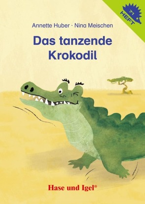 Das tanzende Krokodil / Igelheft 71 von Huber,  Annette, Meischen,  Nina
