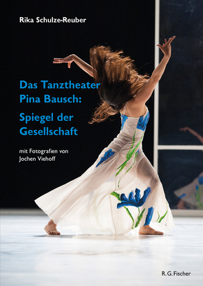 Das Tanztheater Pina Bausch: Spiegel der Gesellschaft von Schulze-Reuber,  Rika