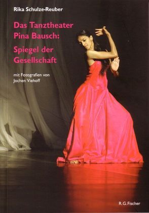 Das Tanztheater Pina Bausch: Spiegel der Gesellschaft von Schulze-Reuber,  Rika, Viehoff,  Jochen