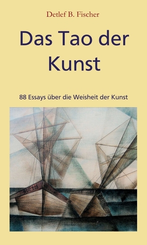 Das Tao der Kunst von Fischer,  Detlef B.