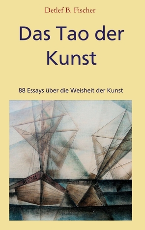 Das Tao der Kunst von Fischer,  Detlef B.