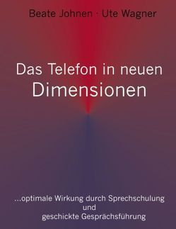 Das Telefon in neuen Dimensionen von Johnen,  Beate, Wagner,  Ute