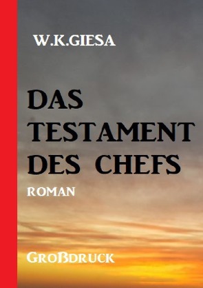 Das Testament des Chefs: Roman Großdruck von Giesa,  W. K.