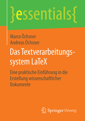 Das Textverarbeitungssystem LaTeX von Öchsner,  Marco, Oechsner,  Andreas