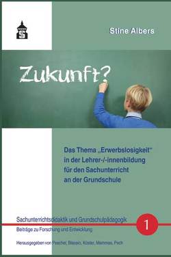 Das Thema „Erwerbslosigkeit“ in der Lehrer-(innenbildung für den Sachunterricht an der Grundschule von Albers,  Stine