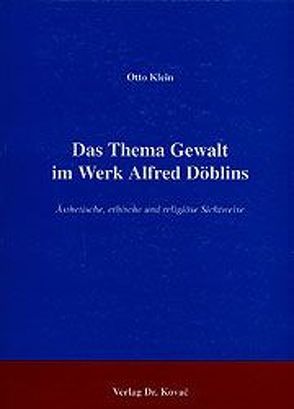 Das Thema Gewalt im Werk Alfred Döblins von Klein,  Otto