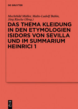 Das Thema Kleidung in den Etymologien Isidors von Sevilla und im Summarium Heinrici 1 von Babin,  Malte-Ludolf, Banck-Burgess,  Johanna, Bauer,  Hans, Espinosa,  Tobias, Gleba,  Margarita, Müller,  Mechthild, Reichert,  Anne, Riecke,  Jörg