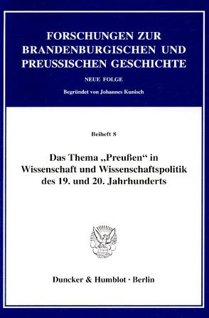 Das Thema „Preußen“ in Wissenschaft und Wissenschaftspolitik des 19. und 20. Jahrhunderts. von Neugebauer,  Wolfgang