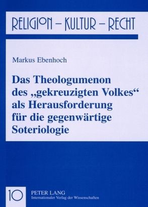 Das Theologumenon des «gekreuzigten Volkes» als Herausforderung für die gegenwärtige Soteriologie von Ebenhoch,  Markus