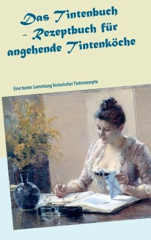 Das Tintenbuch – Rezeptbuch für angehende Tintenköche von Müller,  Till