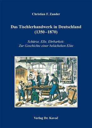 Das Tischlerhandwerk in Deutschland (1350-1870) von Zander,  Christian F