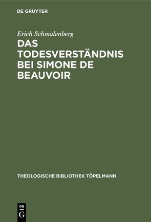 Das Todesverständnis bei Simone de Beauvoir von Schmalenberg,  Erich