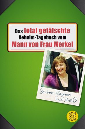 Das total gefälschte Geheim-Tagebuch vom Mann von Frau Merkel von Buchstabentruppe