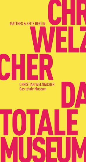 Das totale Museum von Welzbacher,  Christian