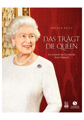 Das trägt die Queen. von Emmert,  Anne, Kelly,  Angela, Schlatterer,  Heike, The Royal Collection