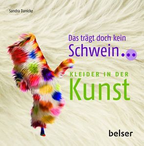 Das trägt doch kein Schwein… von Danicke,  Sandra