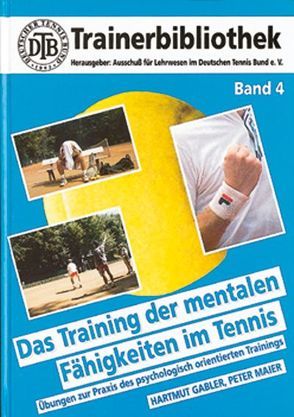 Das Training der mentalen Fähigkeiten im Tennis von Bornemann,  Rüdiger, Gabler,  Hartmut, Maier,  Peter, Weber,  Karl