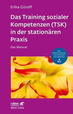 Das Training sozialer Kompetenzen (TSK) in der stationären Praxis (Leben Lernen, Bd. 301) von Güroff,  Erika