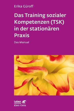 Das Training sozialer Kompetenzen (TSK) in der stationären Praxis (Leben Lernen, Bd. 301) von Güroff,  Erika