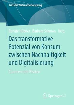 Das transformative Potenzial von Konsum zwischen Nachhaltigkeit und Digitalisierung von Hübner,  Renate, Schmon,  Barbara
