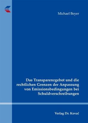 Das Transparenzgebot und die rechtlichen Grenzen der Anpassung von Emissionsbedingungen bei Schuldverschreibungen von Beyer,  MIchael