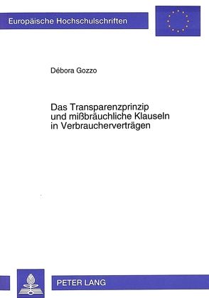 Das Transparenzprinzip und mißbräuchliche Klauseln in Verbraucherverträgen von Gozzo,  Débora