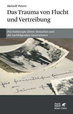 Das Trauma von Flucht und Vertreibung von Peters,  Meinolf