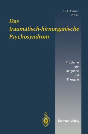 Das traumatisch-hirnorganische Psychosyndrom von Bauer,  B.L., Bauer,  L., Becker,  R, Buhl,  R., Dauch,  W., Dimpfel,  W., Hoffmann,  M, Huffmann,  G., Karimi,  A., Thiel,  A.