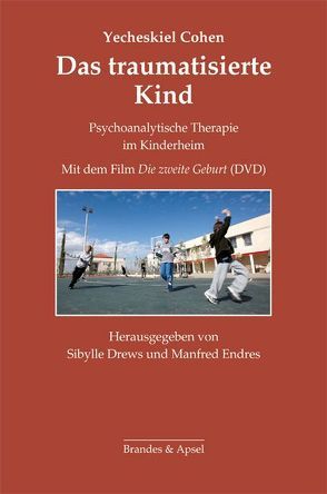 Das traumatisierte Kind von Cohen,  Yecheskiel, Drews,  Sibylle, Endres,  Manfred