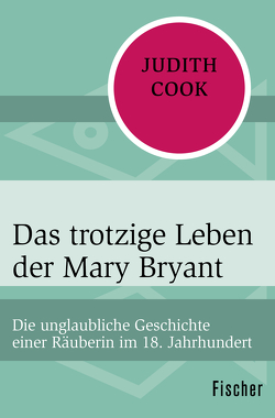 Das trotzige Leben der Mary Bryant von Büchel,  Anne, Cook,  Judith