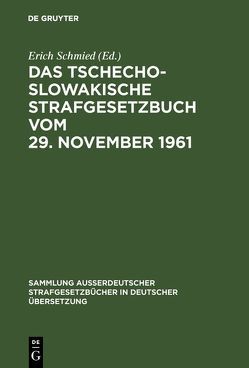 Das Tschechoslowakische Strafgesetzbuch vom 29. November 1961 von Schmied,  Erich