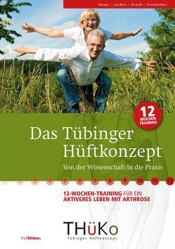 Das Tübinger Hüftkonzept (bei Arthrose) von Haupt,  Georg, Janßen,  Pia, Krauß,  Inga, Rüskamp,  Arnd, Steinhilber,  Benjamin, Tack,  Jochen