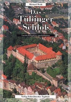 Das Tübinger Schloss von Berardi,  Yvonne, Gööck, Grohe,  Manfred, Metz, Müller-Beck,  Hansjürgen, Sinner, Wais,  Sepp, Weiss,  Michael