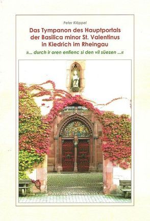 Das Tympanon des Hauptportals der Basilica minor St. Valentinus in Kiedrich im Rheingau – „… durch ir oren enfienc si den vil süezen…“ von Kloeppel,  Peter