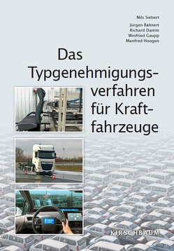 Das Typgenehmigungsverfahren für Kraftfahrzeuge von Bahnert,  Jürgen, Damm,  Richard, Gaup,  Winfried, Hoogen,  Manfred, Siebert,  Nils