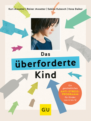 Das überforderte Kind von Daiker,  Ilona, Kubesch,  Sabine, Mosetter,  Kurt