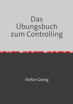 Das Übungsbuch zum Controlling von Georg,  Stefan